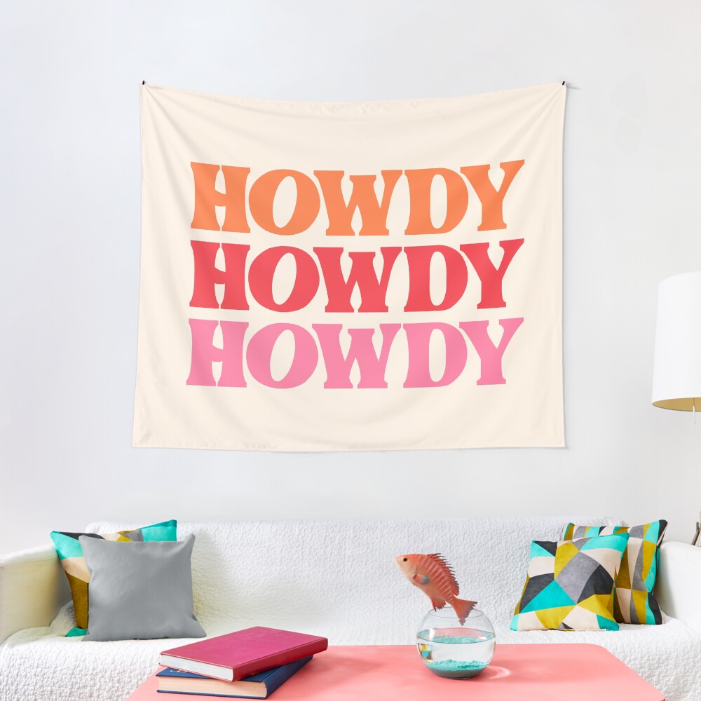 Howdy Tapestry, Howdy Tapestry