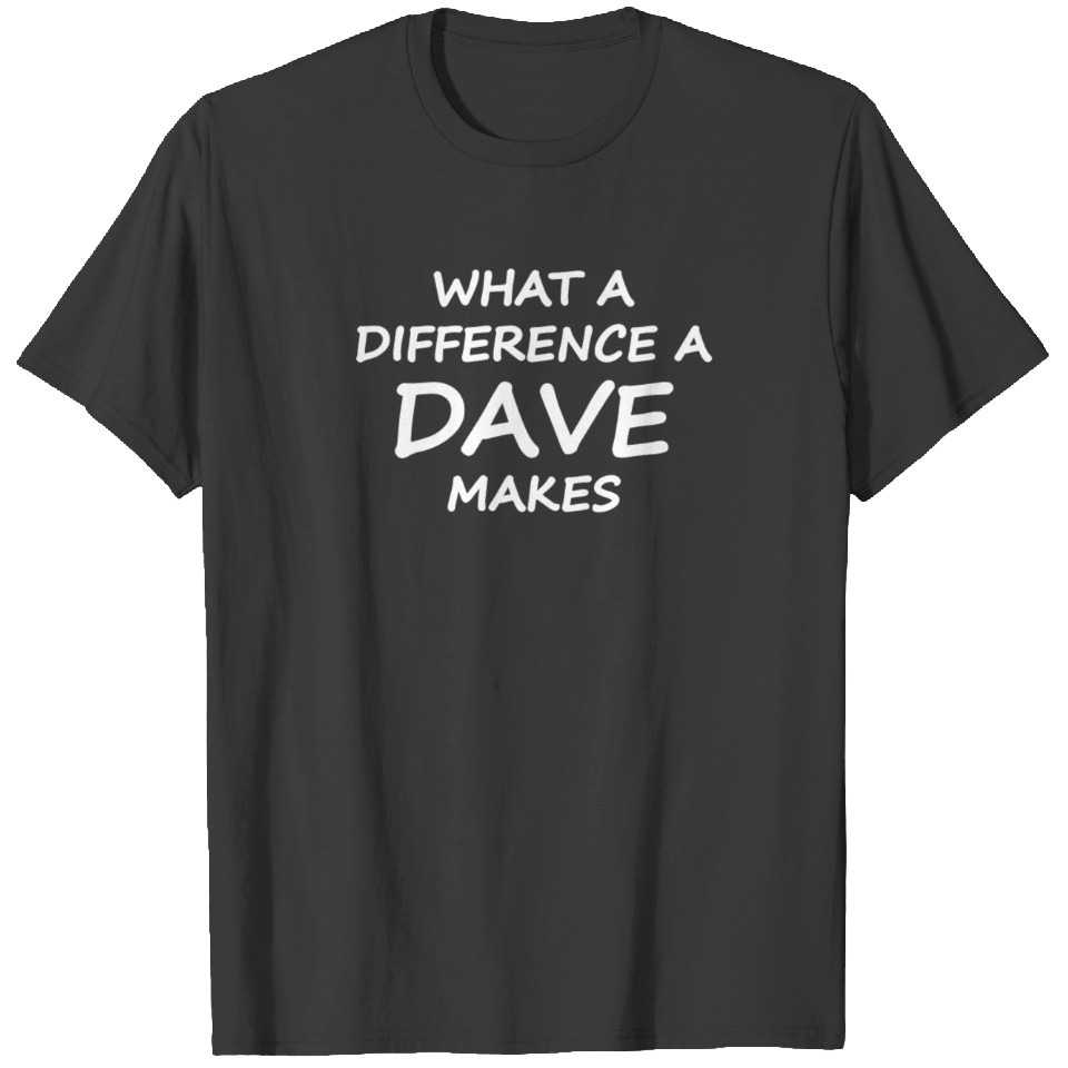 What A Difference Dave Makes T-shirt