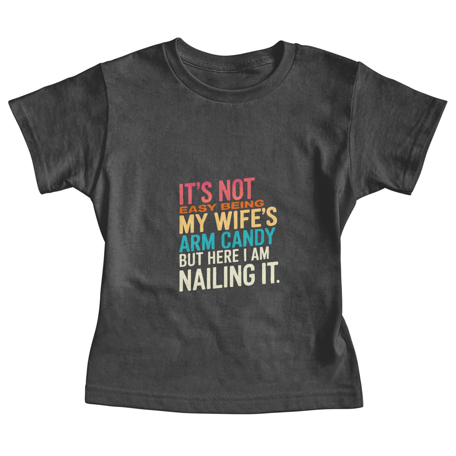 It's Not Easy Being My Wife's Arm Candy Baby Tees