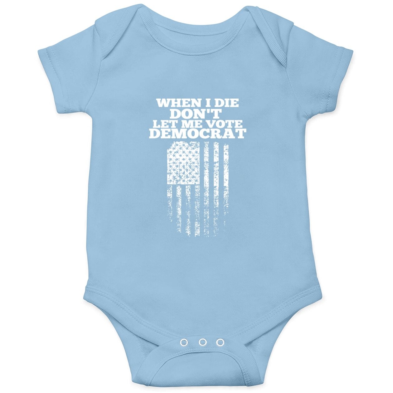 When I Die Don't Let Me Vote Democrat Baby Bodysuit