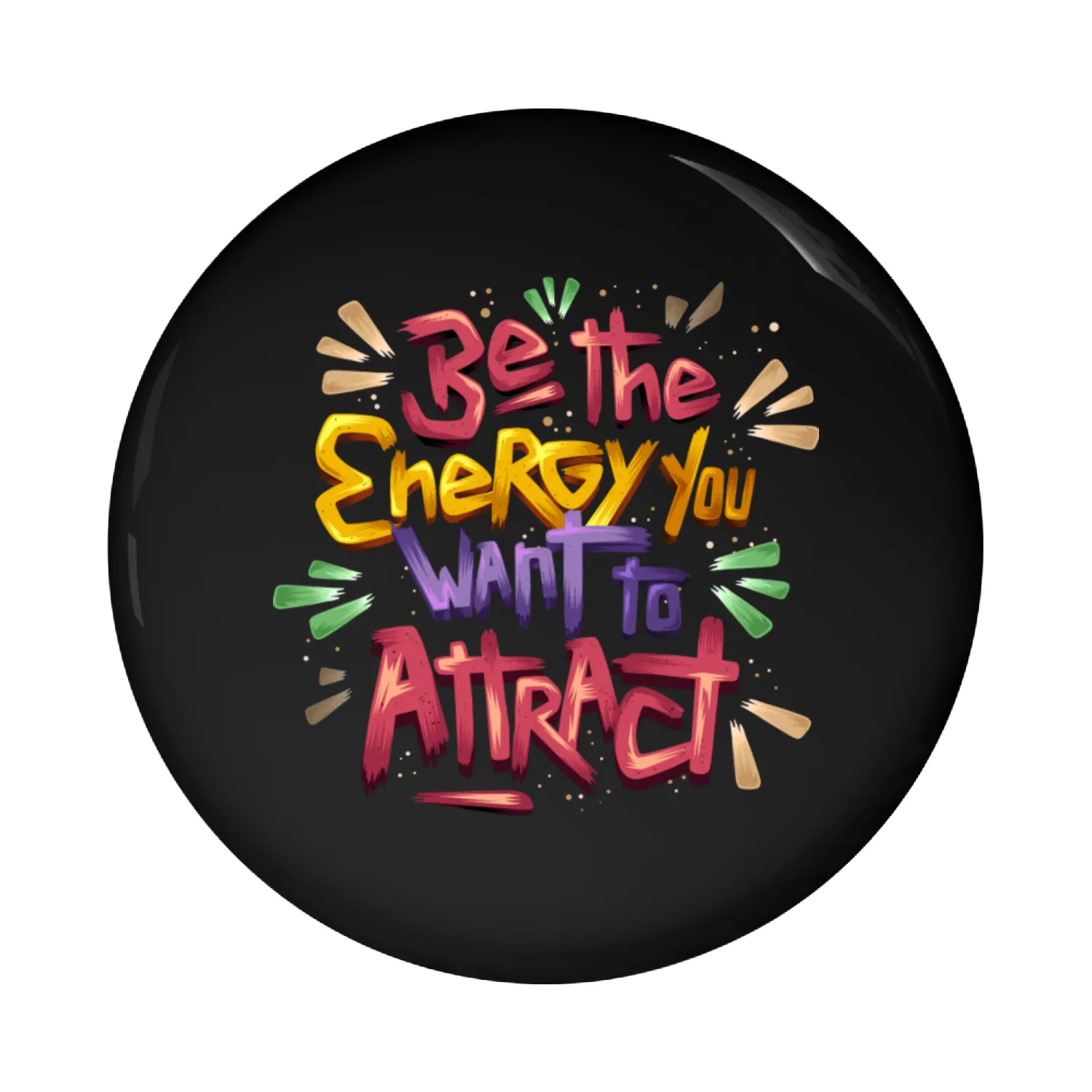 Be The Energy You Want To Attract, Motivation Pin Buttons