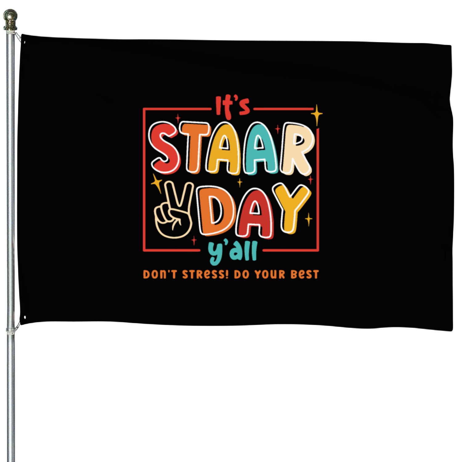 It's Staar Day Y'all Don't Stress! Do Your Best House Flags