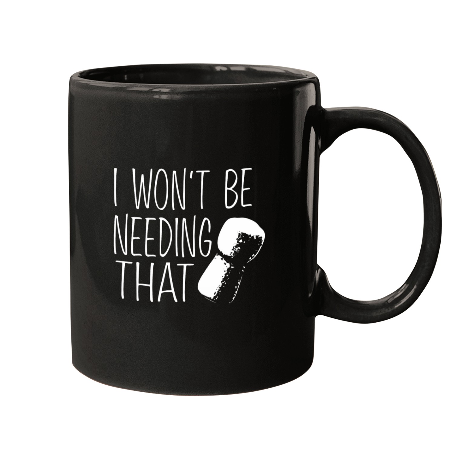 Wines Fun I Won t Be Needing A Cork Mugs