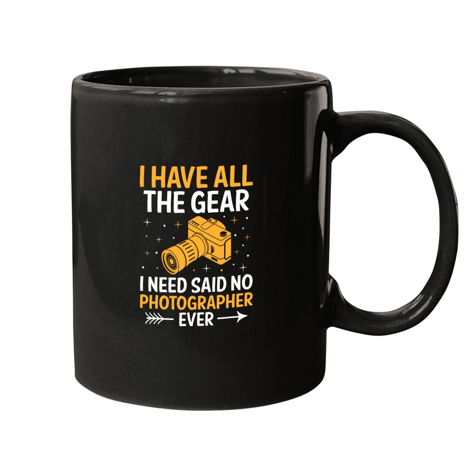 I Have All The Gear I Need Said No Photographer Ever Camera Mugs