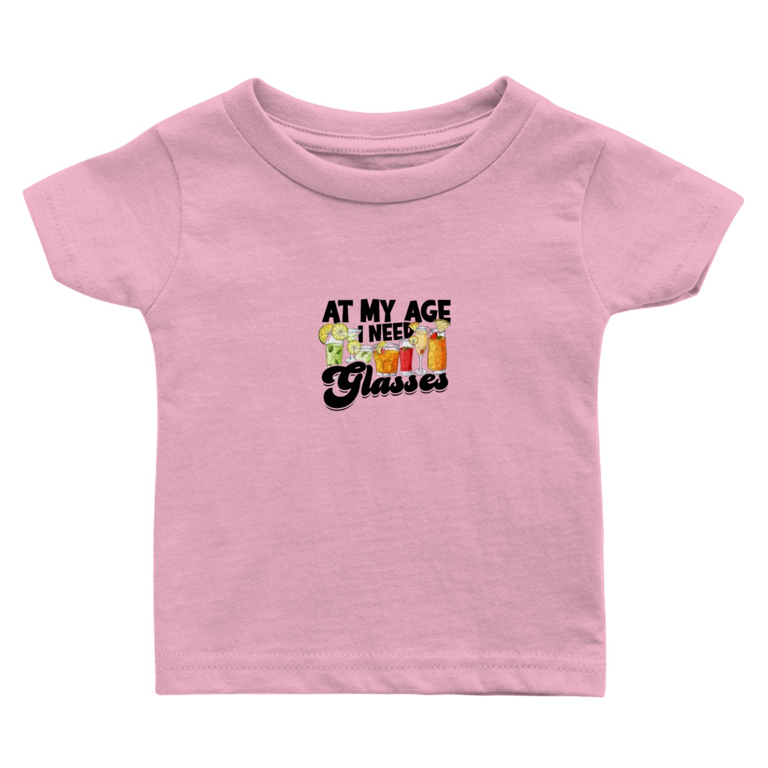 At my age I need glasses - drink up Baby T Shirts