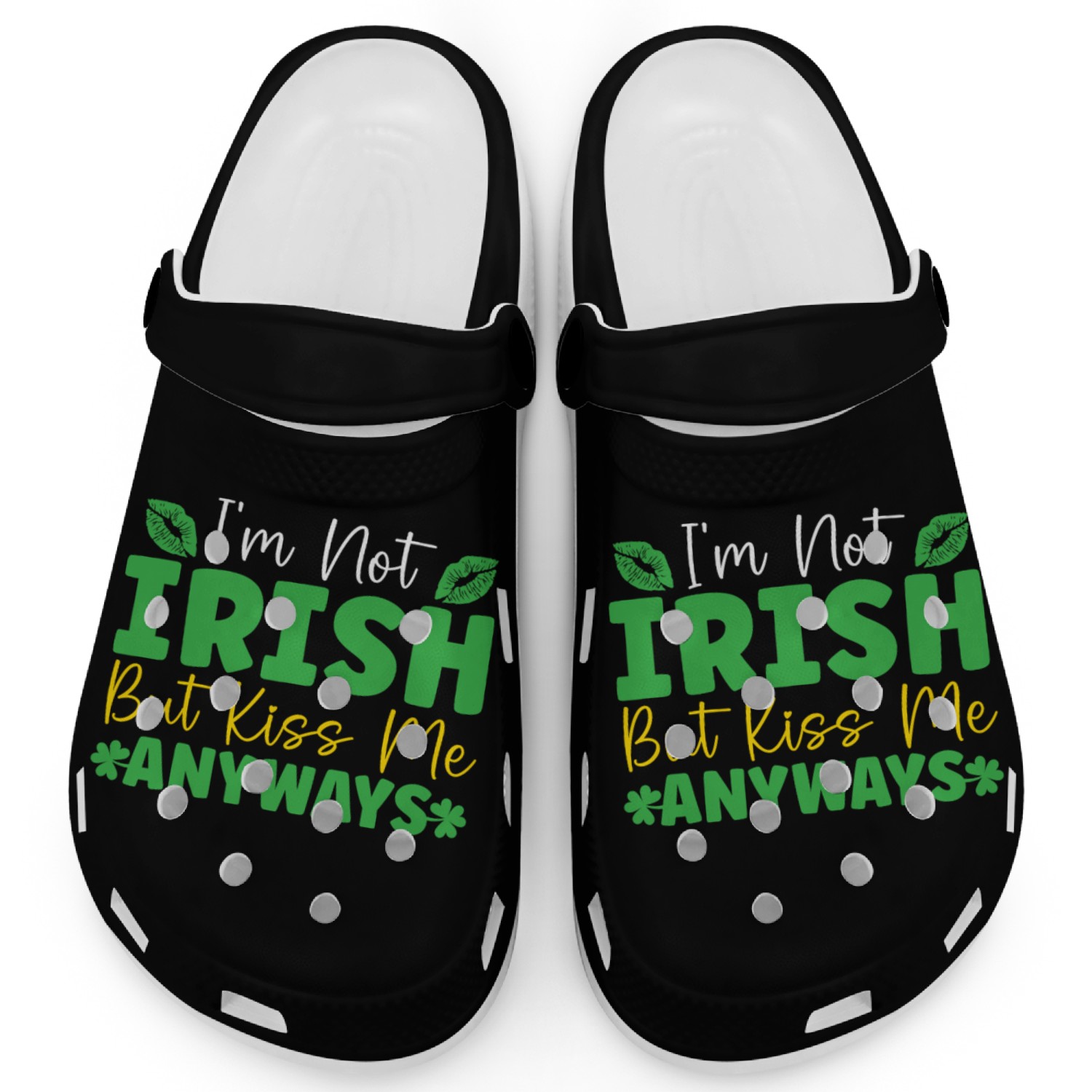 I'm Not Irish But Kiss Me Anyway St. Patricks Day Clogs