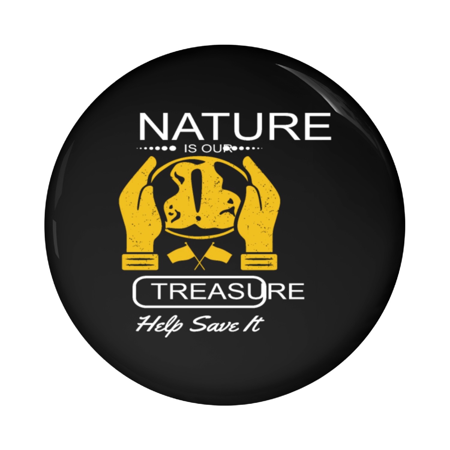 Nature Is Our Treasure Help Save It Nature Quotes Pin Buttons