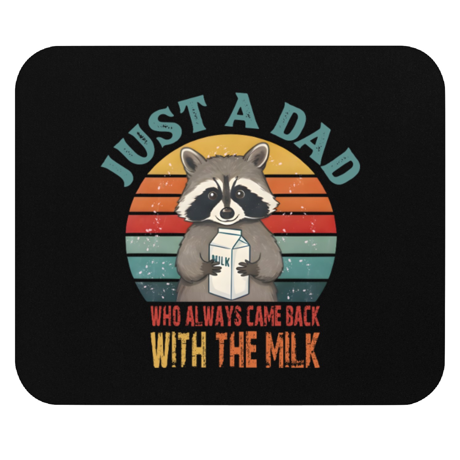 Just A Dad Who Always Came Back With The Milk Mouse Pads