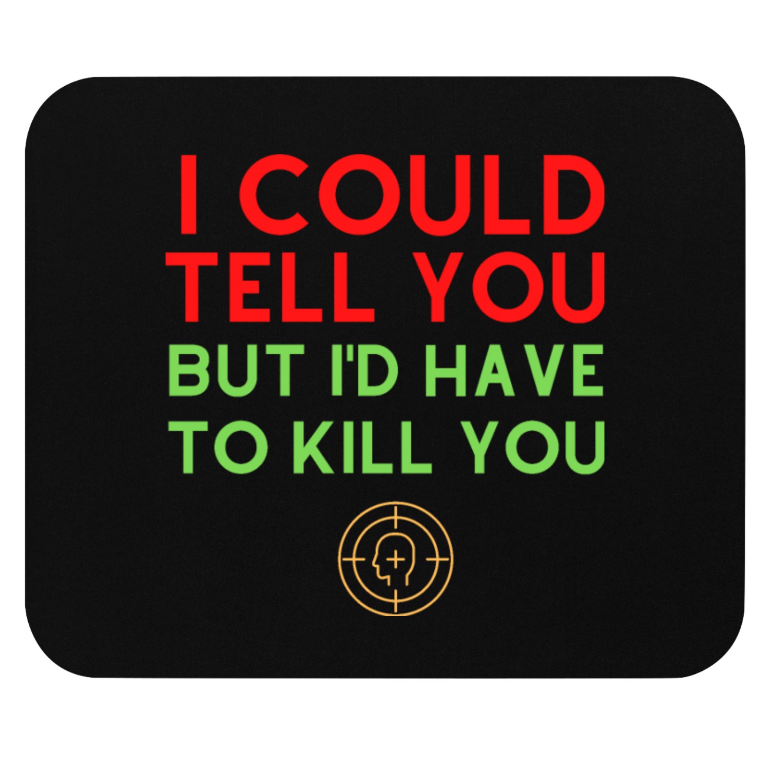 I could tell you... Mouse Pads