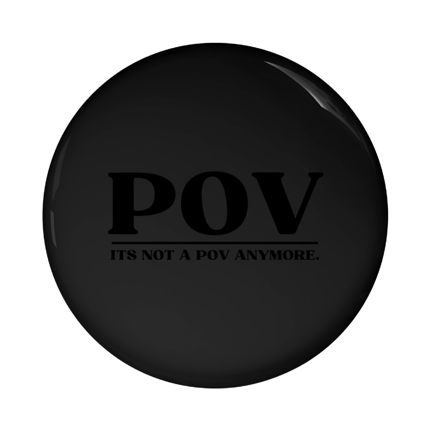 POV ITS NOT A POV ANYMORE Pin Buttons