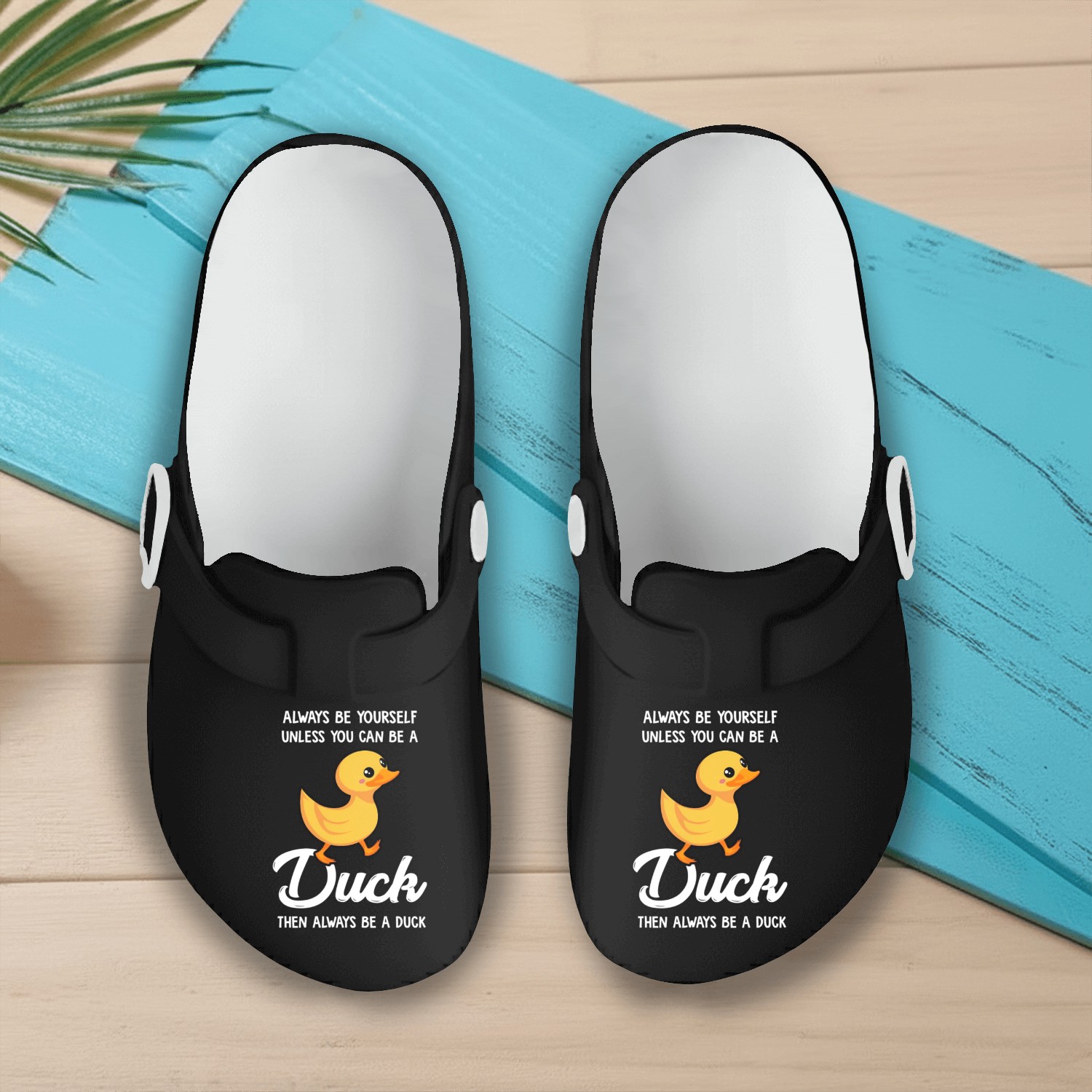 Always Be Yourself Unless You Can Be A Duck Duck Slip On Clogs