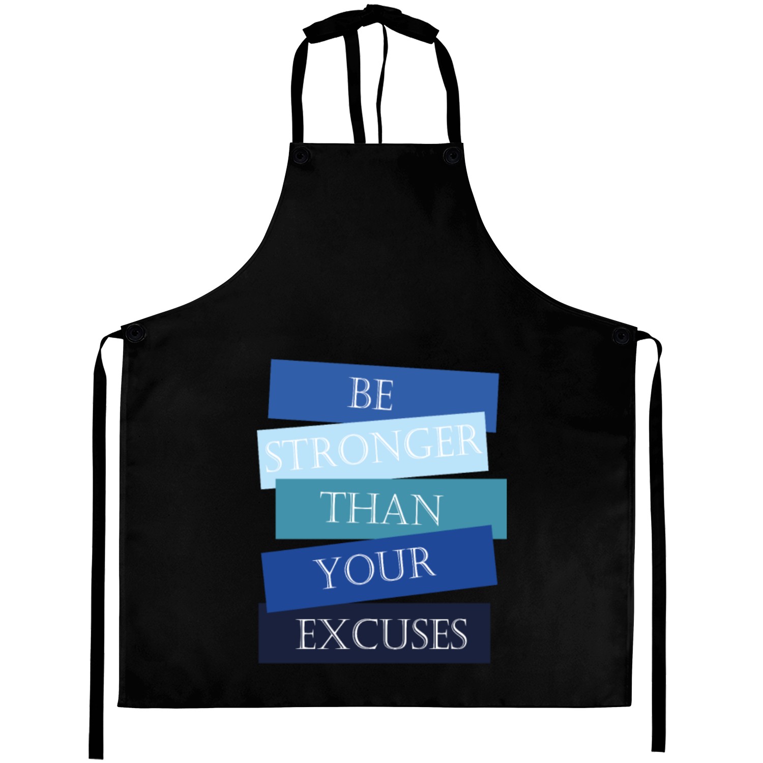 Be stronger than your excuses Aprons