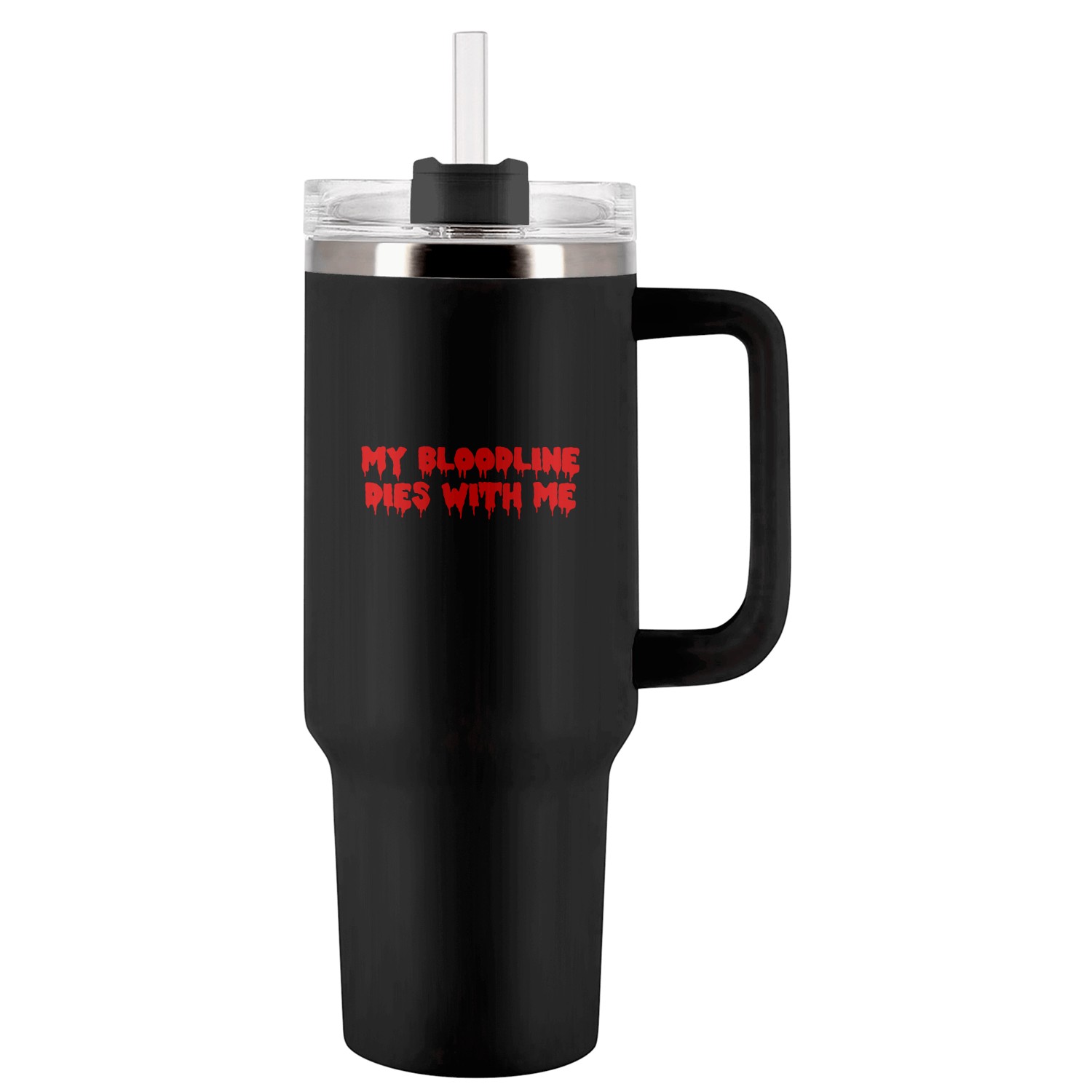My Bloodline Dies With Me Tumblers 40 Oz With Handle