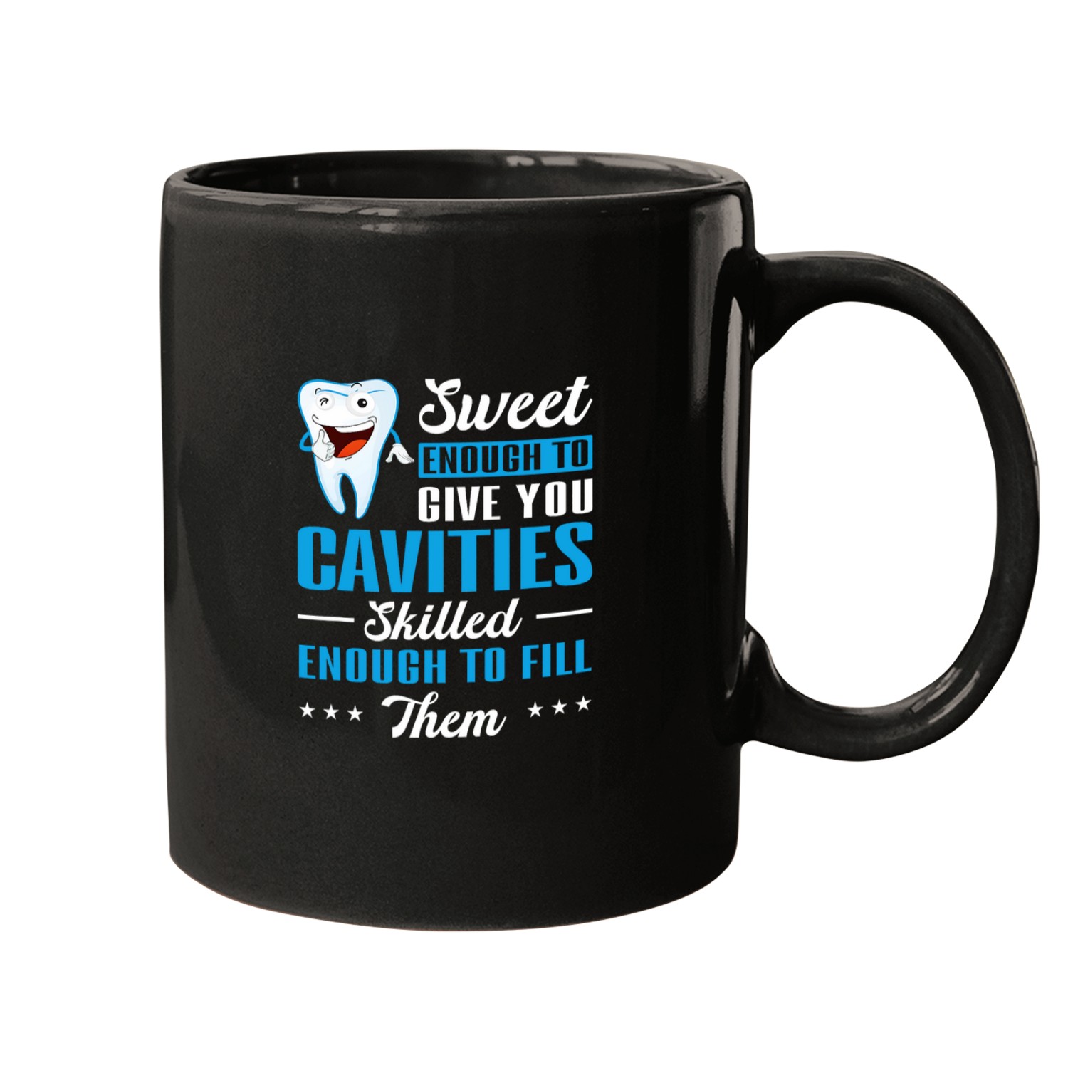 dentists Job dentists Sweet Enoug to give me Cavities dentists Gifts Mugs