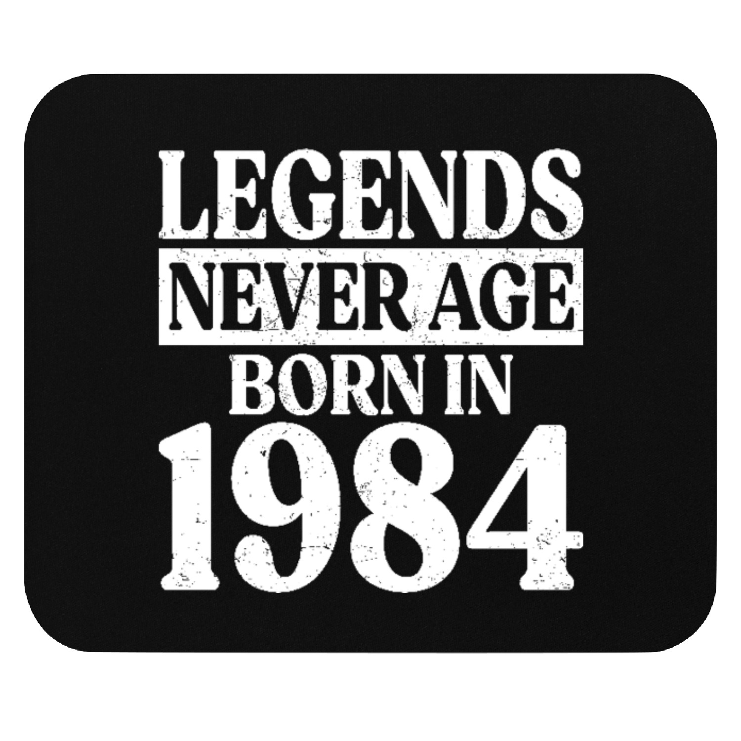 Legends Never Age Born In 1984 Birthday Mouse Pads