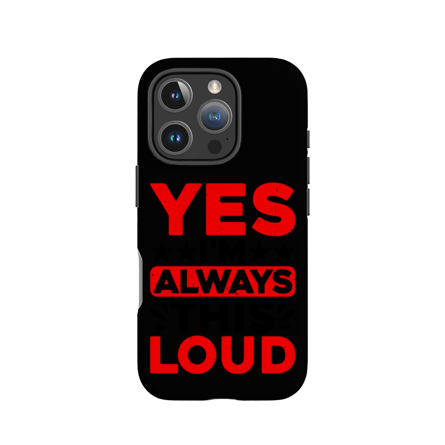 Yes I'm Always This Loud IPhone Cases