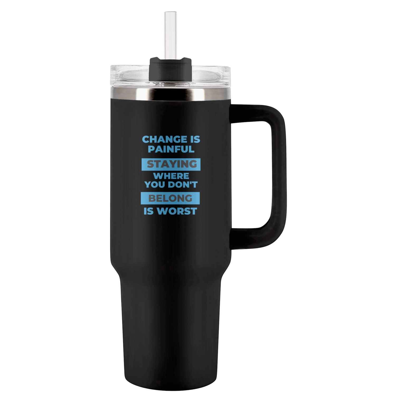 Change is painful Tumblers 40 Oz With Handle