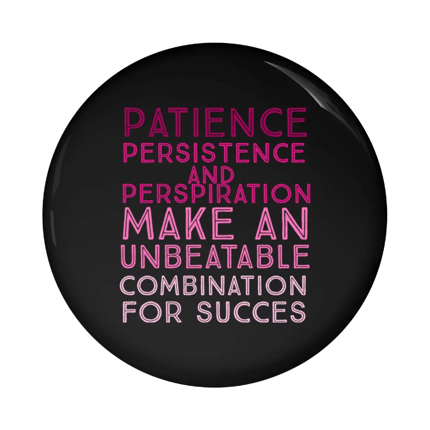 patience persistence and perspiration make Pin Buttons
