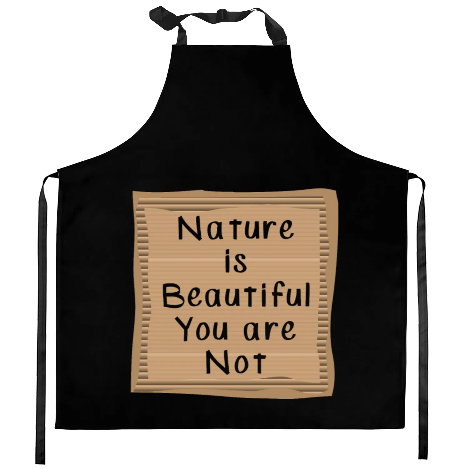 Nature is Beautiful you are not Kitchen Aprons
