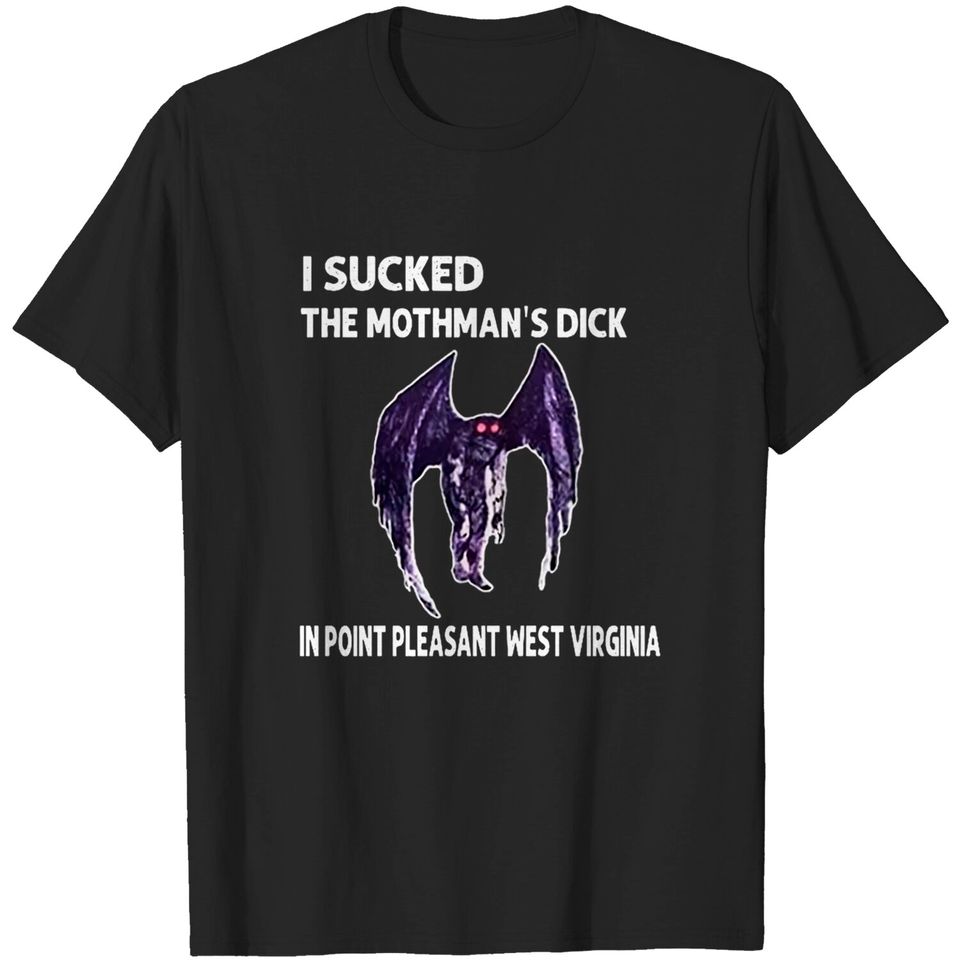 I Sucked The Mothmans Dick in Point Pleasant West Virginia Shirt Gifts