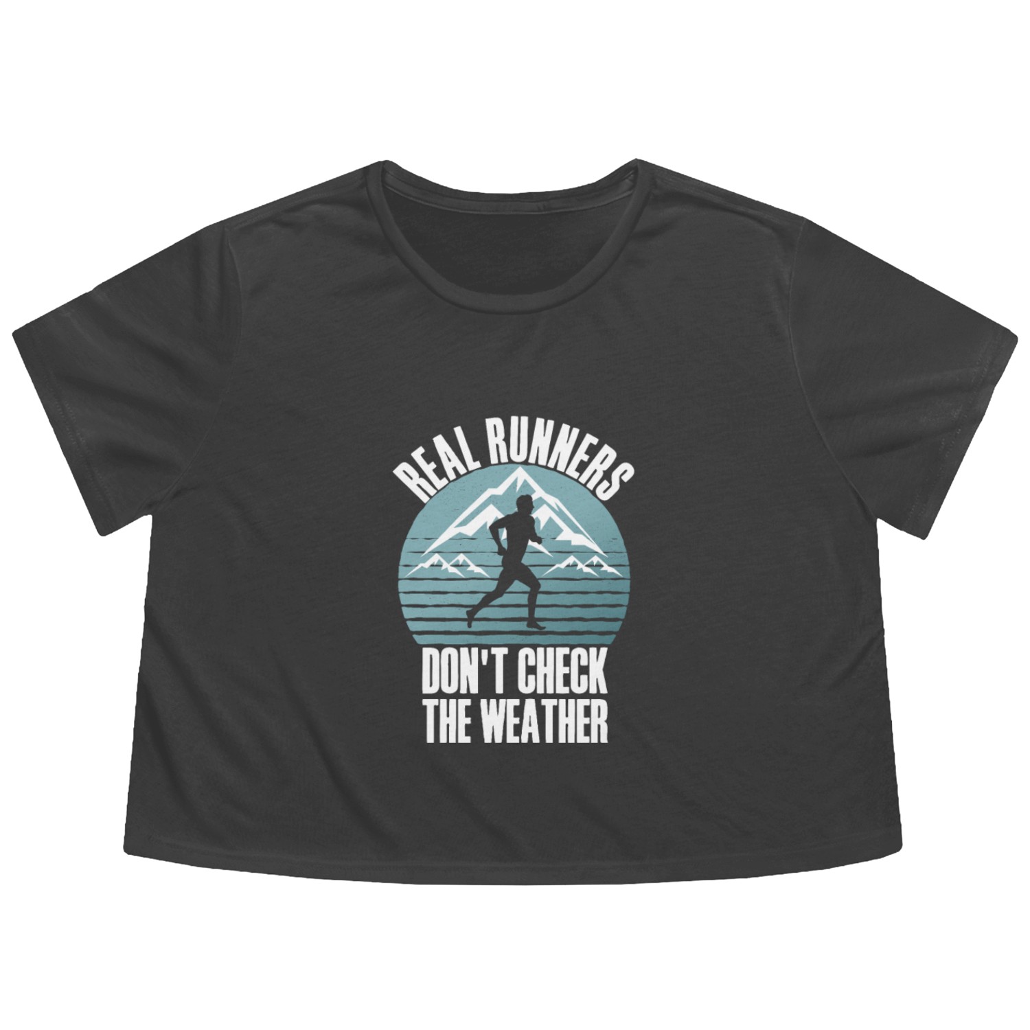 Real Runners Don't Check The Weather - Runner Flowy Cropped Tees