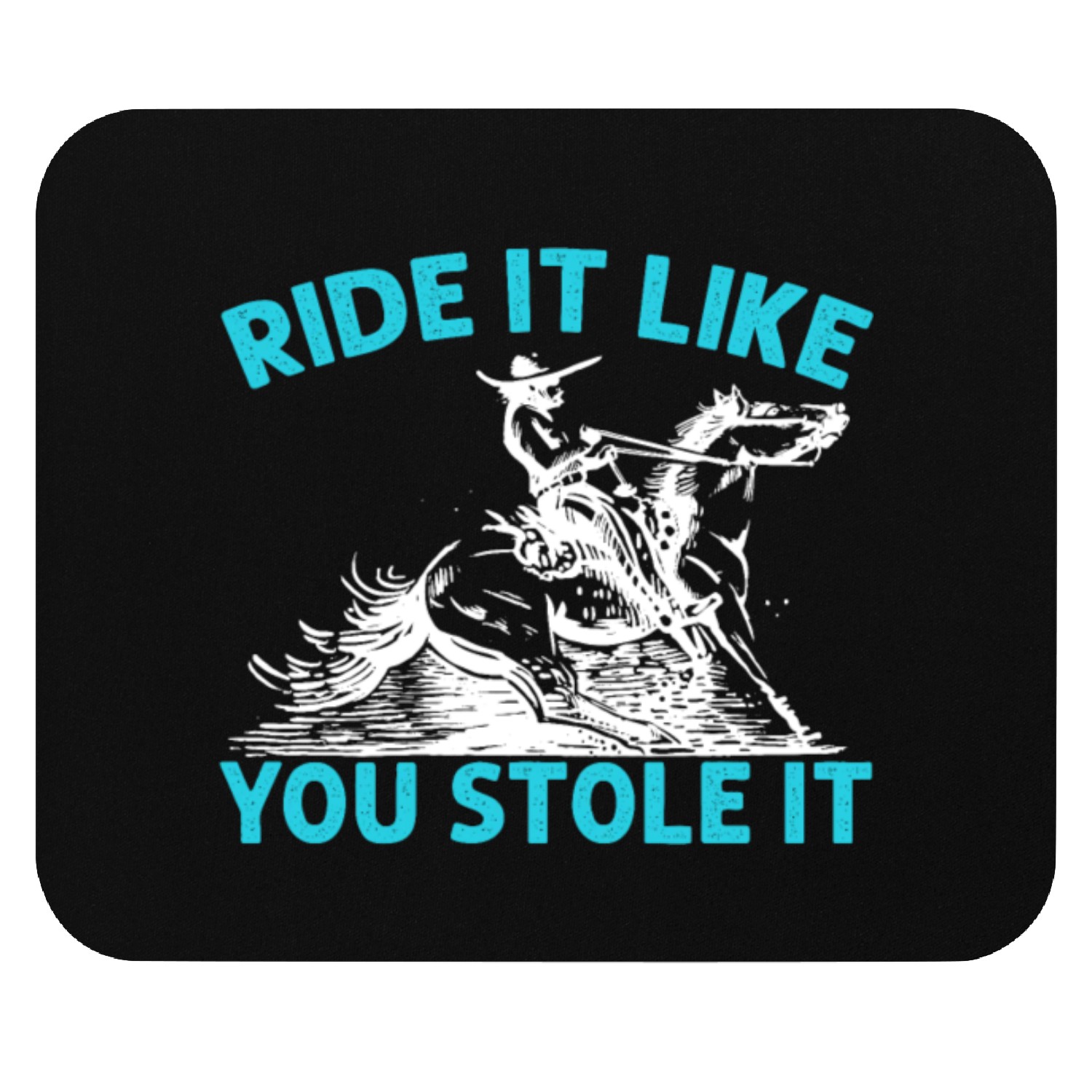 Ride It Like You Stole It Cowboy Western Rodeo Mouse Pads
