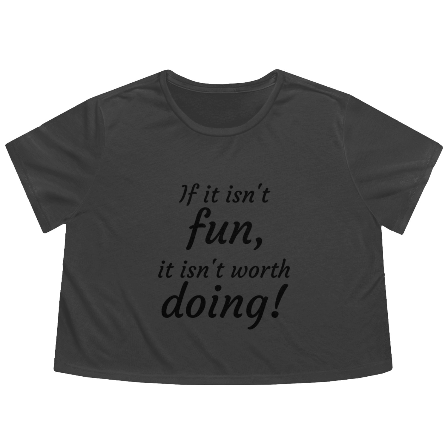 If it isn't fun . . . in black Flowy Cropped Tees