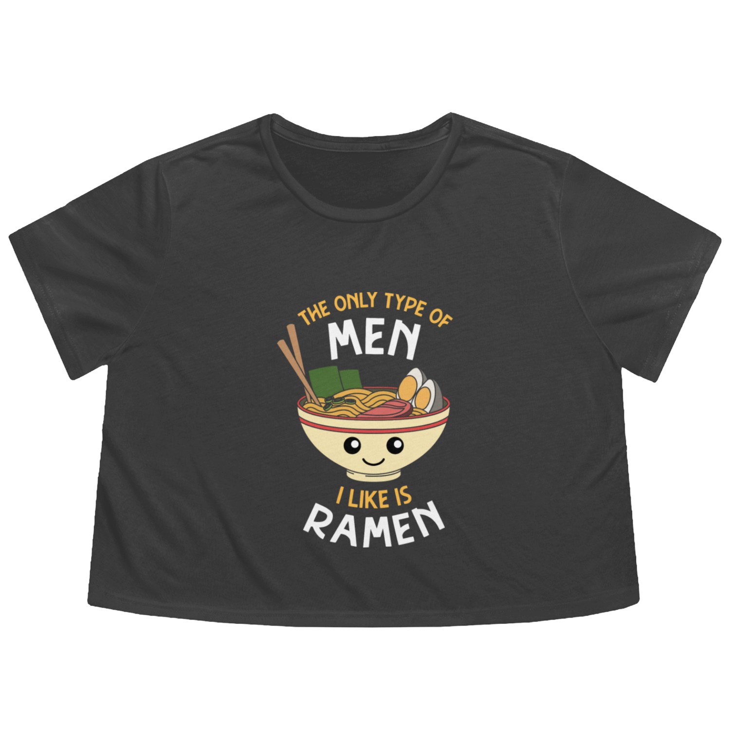 Ramen The Only Type Of Men I Like Is Ramen Flowy Cropped Tees