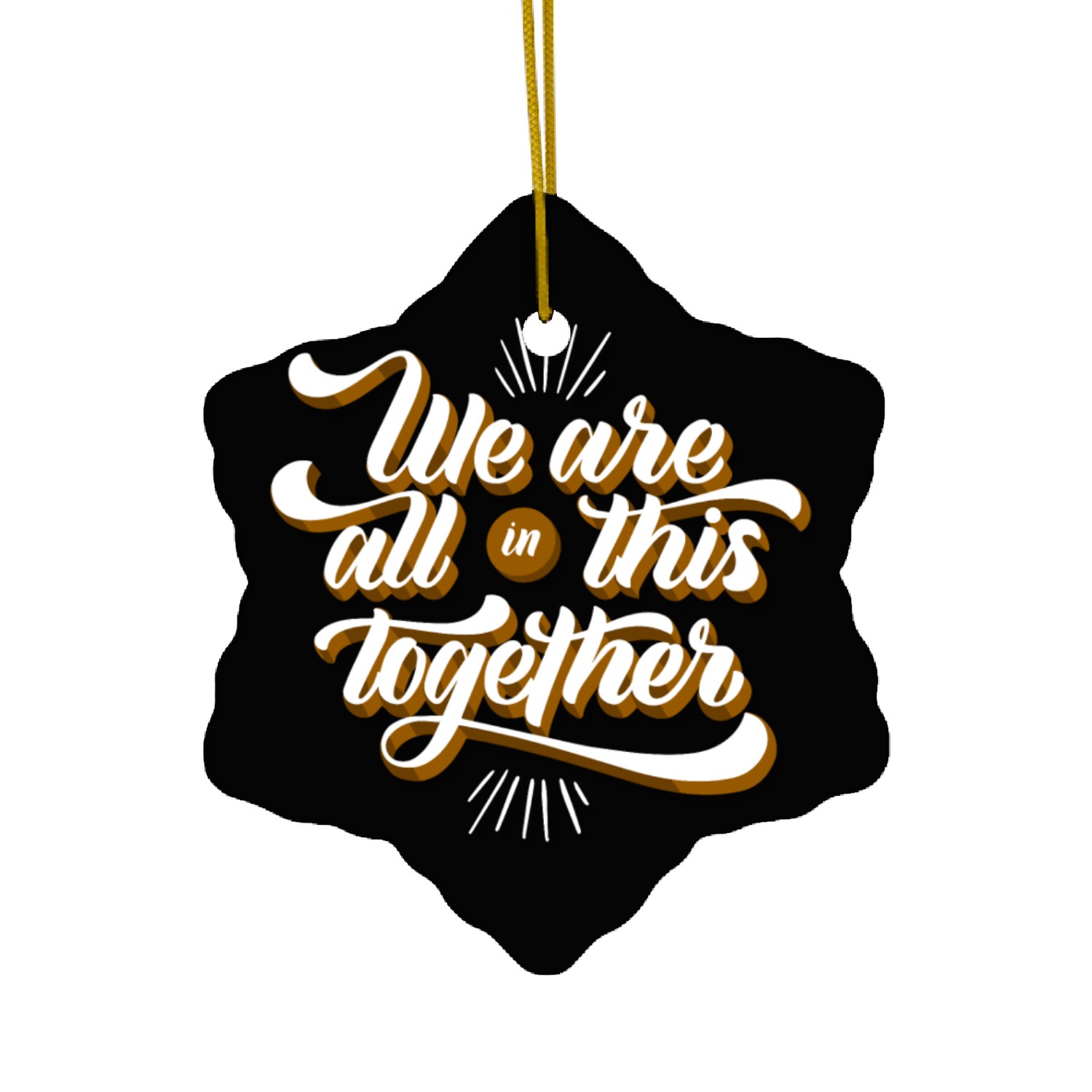 We are all in this together Ceramic Ornaments