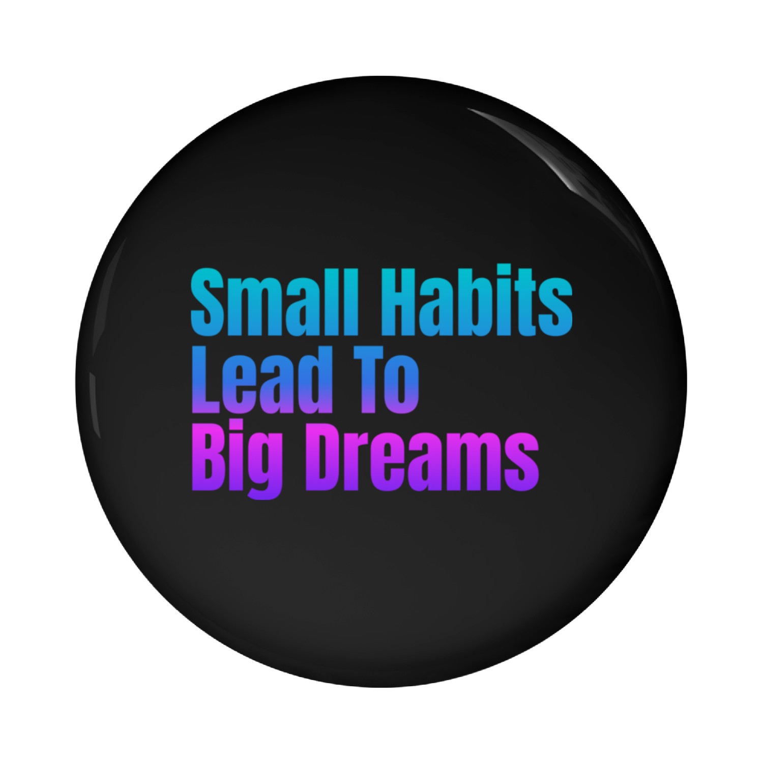 Inspiration Small Habits Lead To Big Dreams Pin Buttons