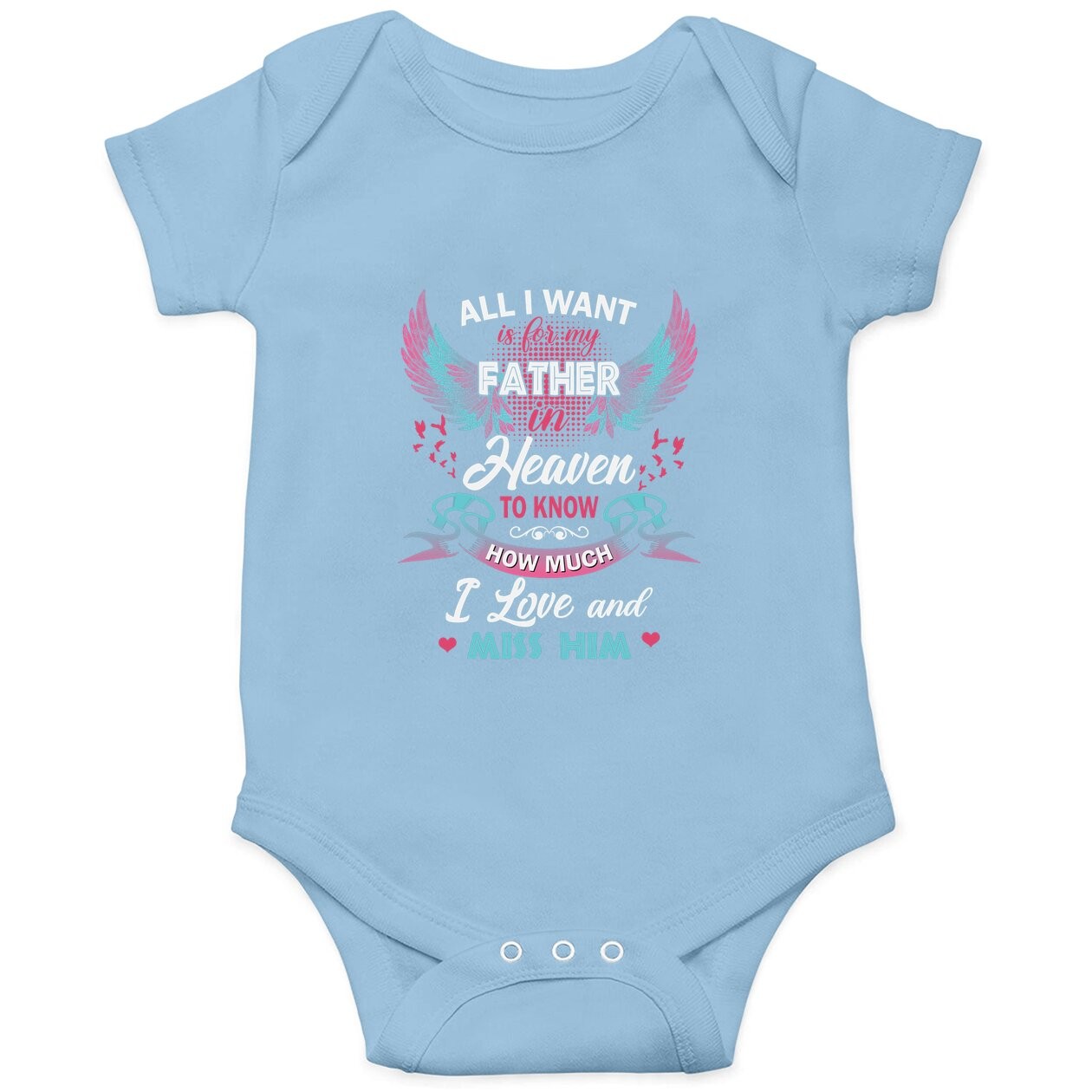 All I Want Is My Father In Heaven To Know How Much I Love And Miss Him Baby Bodysuit