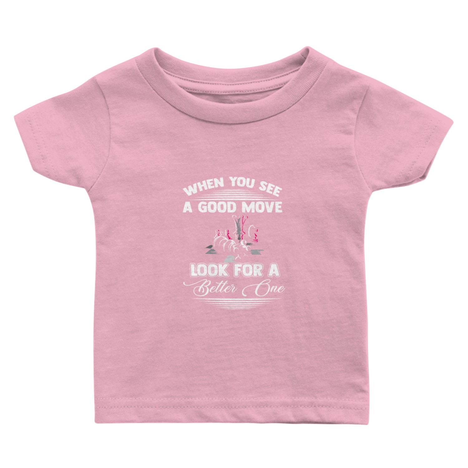 When You See a Good Move Look For a Better One Baby T Shirts