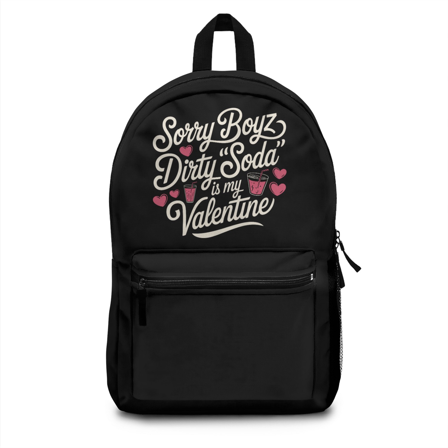 Sorry Boyz Dirty Soda is my Valentine Backpacks