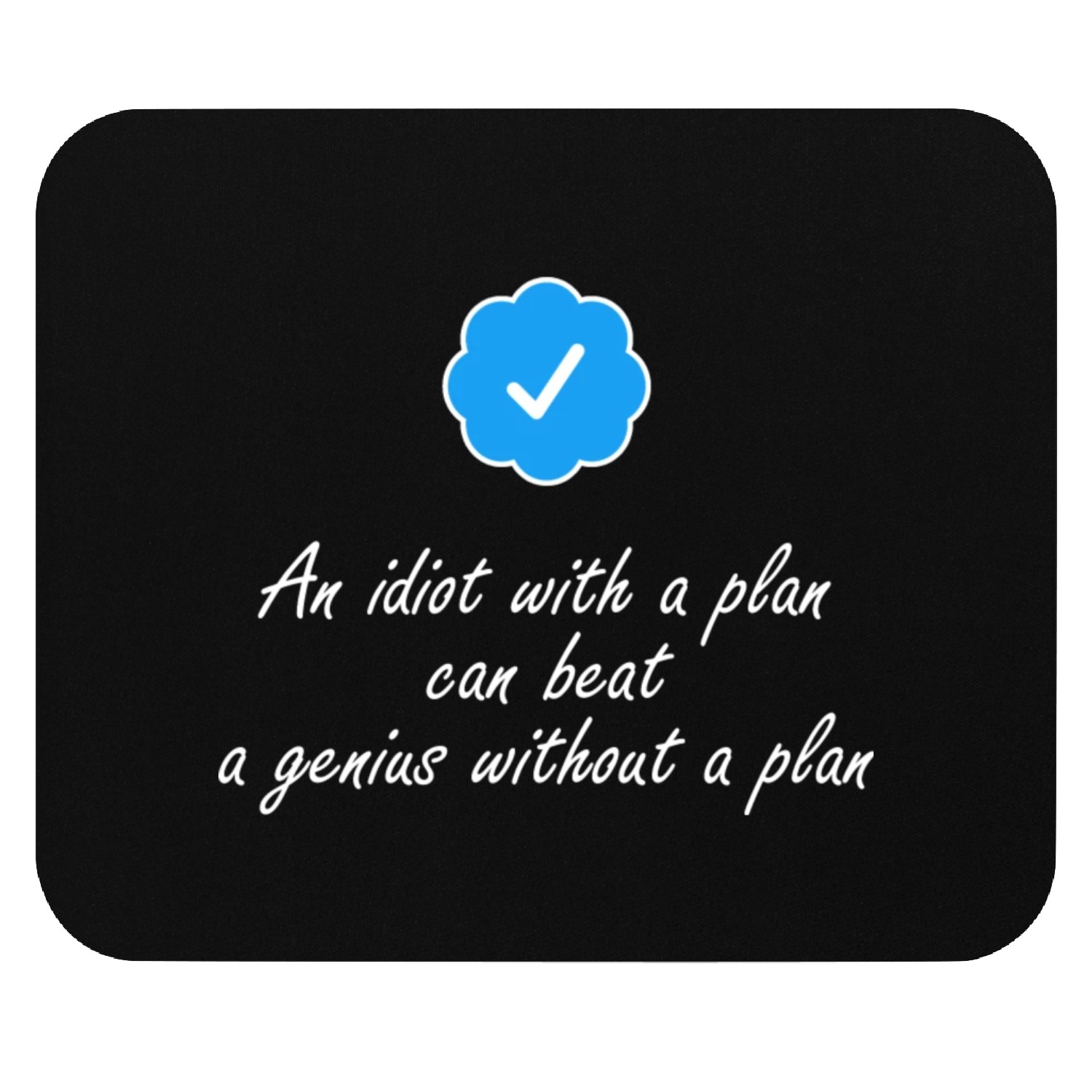 An Idiot With A Plan Can Beat A Genius Mouse Pads