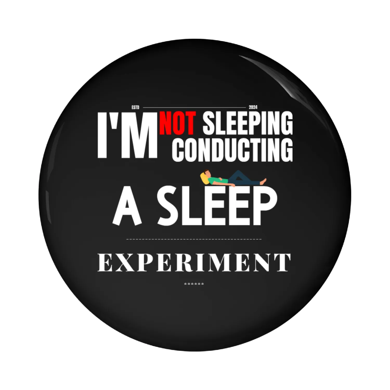 Pin Buttons i'm not sleeping i'm conducting a sleep...
