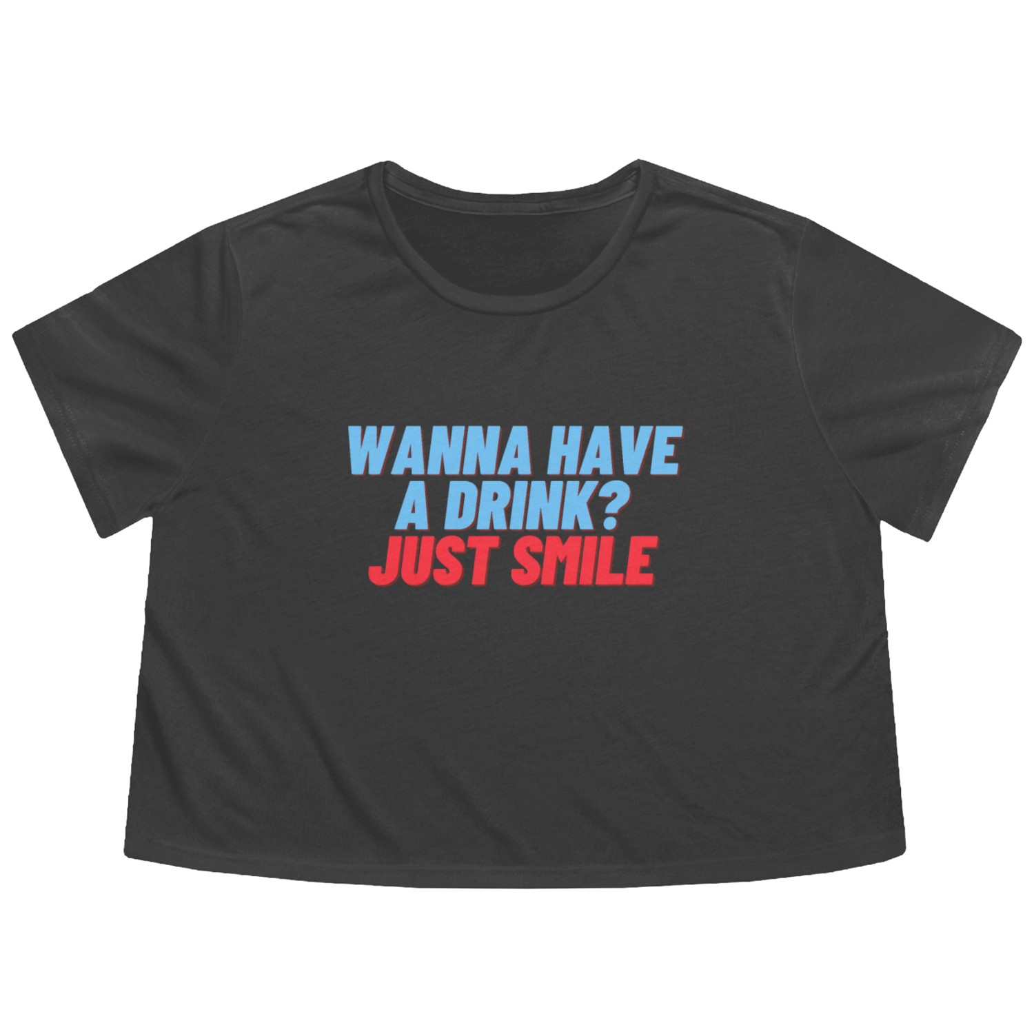 Wanna have a drink? Just smile Flowy Cropped Tees