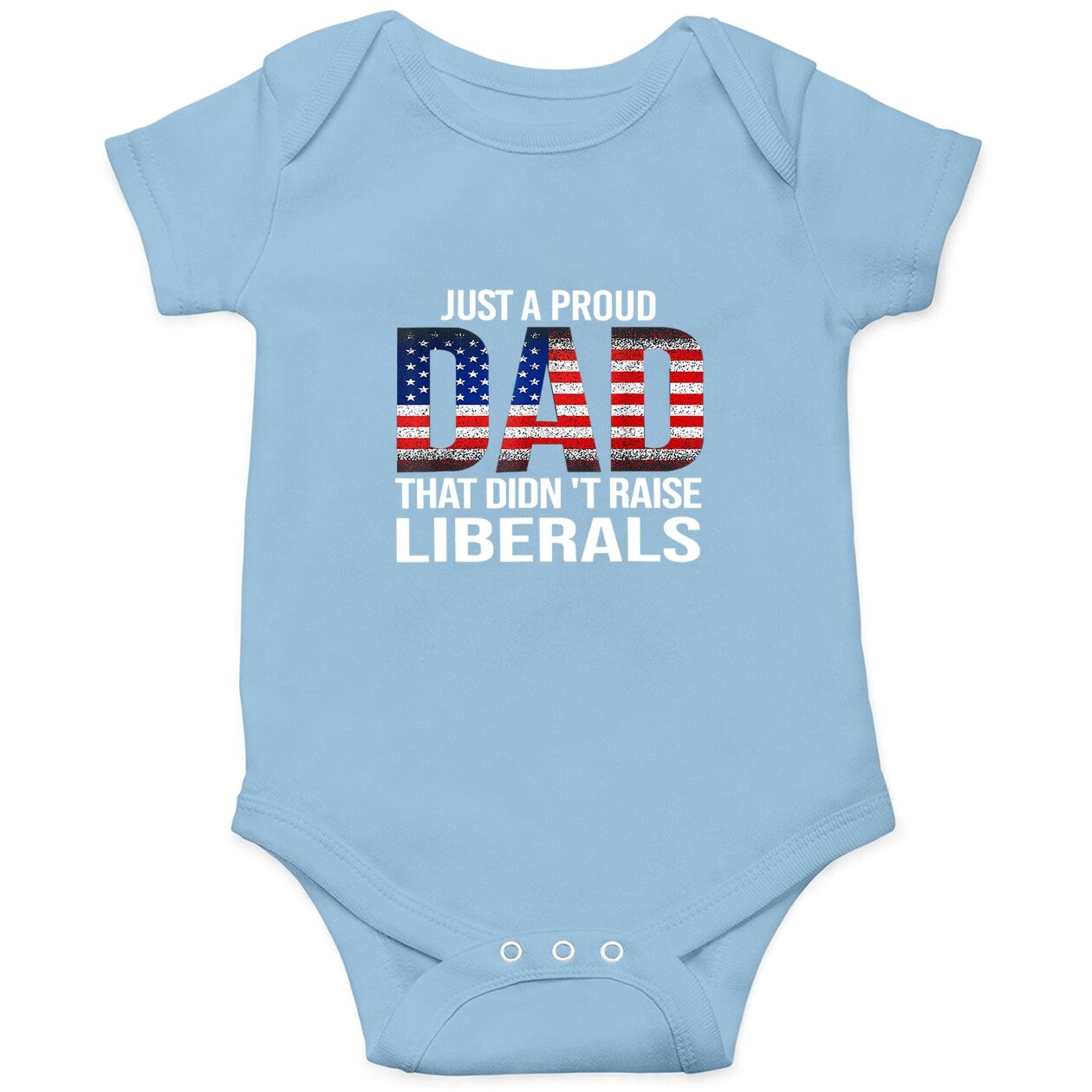 Just A Proud Dad That Didn't Raise Liberals, American Flag Baby Bodysuit
