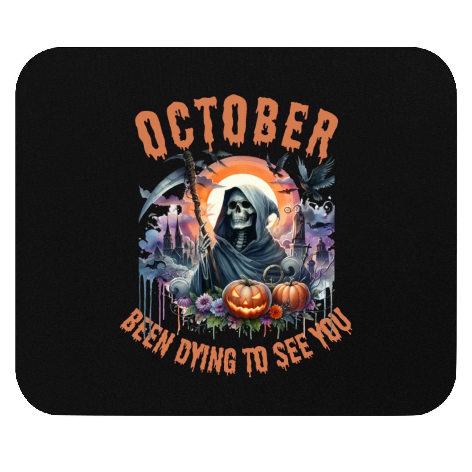 Reaper October Been Dying to See You Halloween Mouse Pads