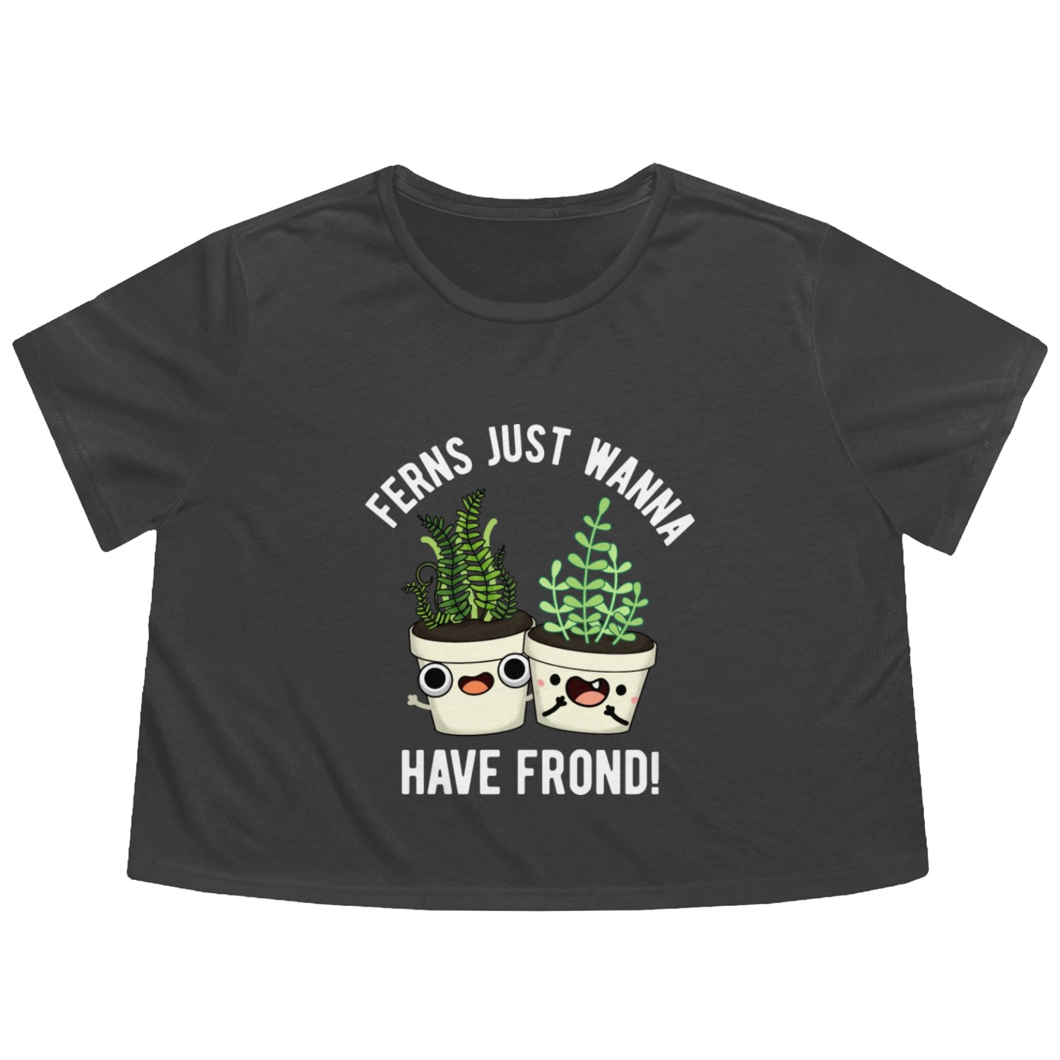 Ferns Just Wanna Have Frond Cute Plant Flowy Cropped Tees