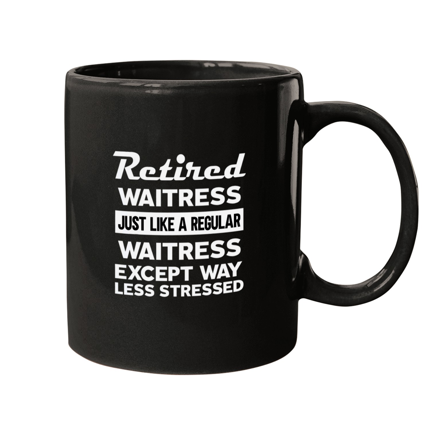 Retired Waitress like regular except less stressed Mugs