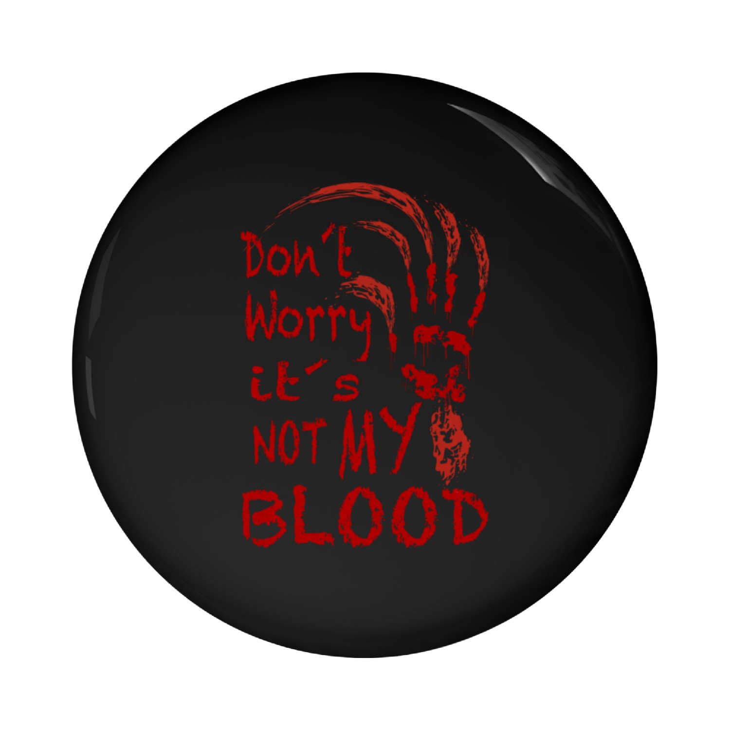 DON'T WORRY ITS NOT MY BLOOD Pin Buttons
