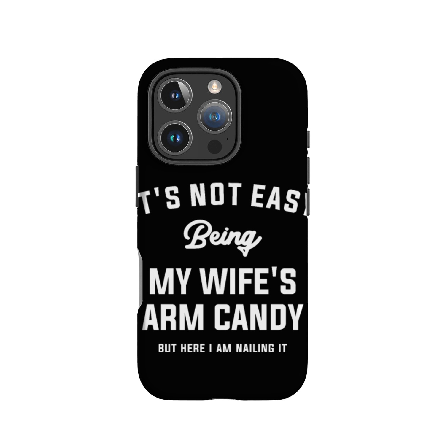 It's Not Easy Being My Wife's Arm Candy but here IPhone Cases