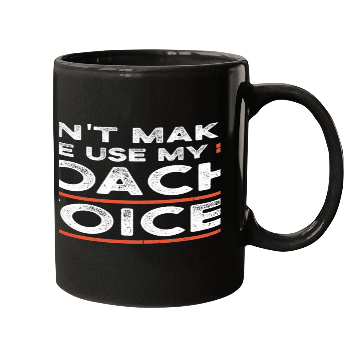 Dont make me use my Coachs voice job Mugs