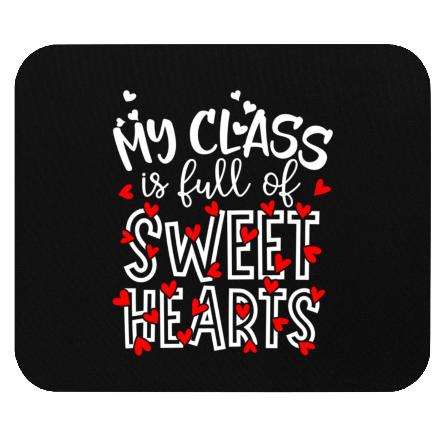 My Class Is Full Of Sweethearts Teacher Valentines Mouse Pads