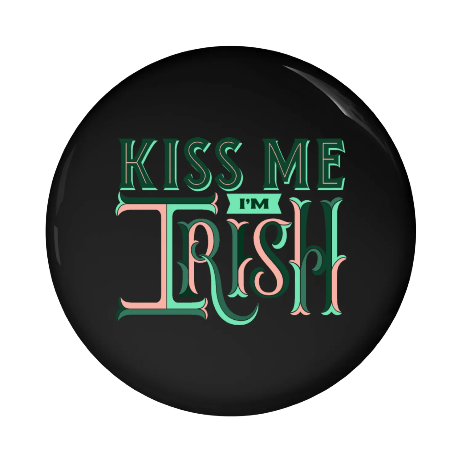 Kiss Me I`m IRISH Pin Buttons
