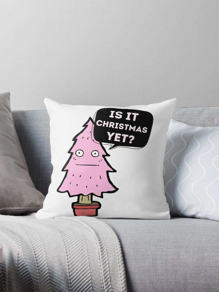 Is It Christmas Yet? Pillow