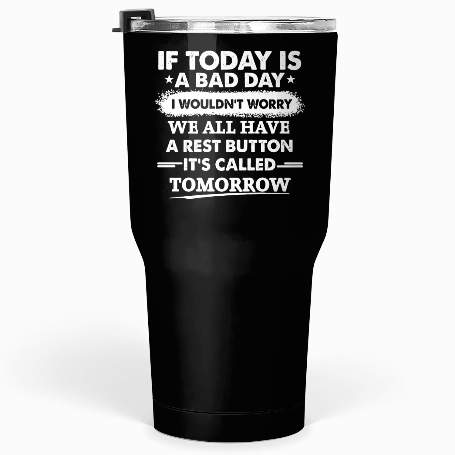 I Wouldn't Worry We All Have A Rest Button It's Ca Tumblers 30 Oz