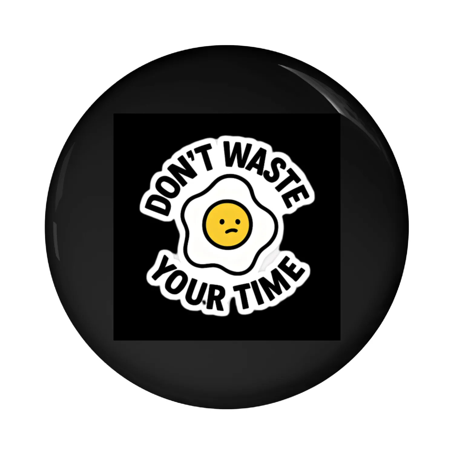 Don’t Waste Your Time Egg Pin Buttons