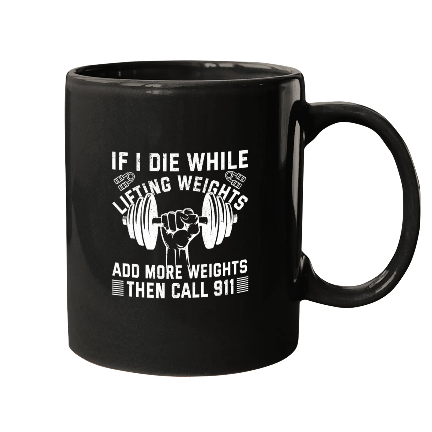 If I Die Lifting Weights Add More Weights Then Call 911 Mugs