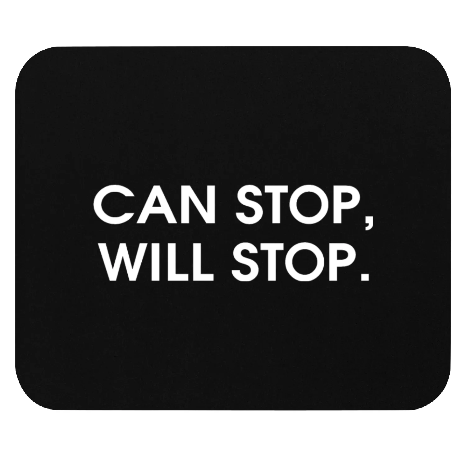 Can Stop, Will Stop Simple Text Apparel Mouse Pads